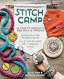 Stitch Camp: 18 Crafty Projects for Kids & Tweens – Learn 6 All-Time Favorite Skills: Sew, Knit, Crochet, Felt…
