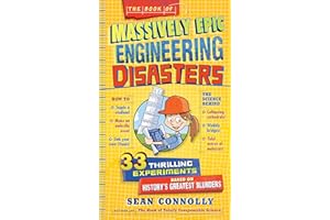 Book of Massively Epic Engineering Disasters, The: 33 Thrilling Experiments Based on History's Greatest Blunders (Irresponsible Science)