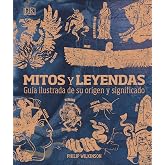Mitos y leyendas: Gu&iacute;a ilustrada de su origen y significado (Enciclopedia visual)