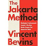 The Jakarta Method: Washington's Anticommunist Crusade and the Mass Murder Program that Shaped Our World