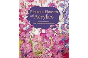 Fabulous Flowers with Acrylics: Paint 22 Blooms from Delphiniums to Dandelions
