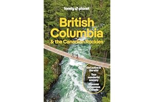 Lonely Planet British Columbia & the Canadian Rockies: Detailed Itineraries | Travel Like a Local | Insider Tips | Covers San Francisco and more (Lonely Planet Travel Guide)