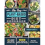 The Easy Plant-based Diet Cookbook 2020-2021: 800 Easy, Healthy and Whole Foods Recipes with 21-Day Plant-Based Diet Meal Pla