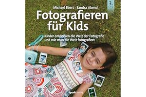 Fotografieren für Kids: Kinder entdecken die Welt der Fotografie und wie man die Welt fotografiert