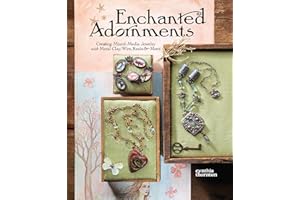 Enchanted Adornments: Creating Mixed-Media Jewelry with Metal Clay, Wire, Resin, and More