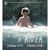 I Talk Like a River: A powerful, emotional picture book about a childhood stammer. As seen on Cbeebies Bedtime Stories, read
