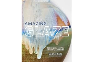 Amazing Glaze: Techniques, Recipes, Finishing, and Firing (Mastering Ceramics)