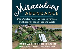 Miraculous Abundance: One Quarter Acre, Two French Farmers, and Enough Food to Feed the World