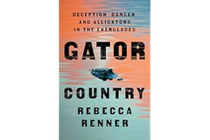 Gator Country: Deception, Danger, and Alligators in the Everglades