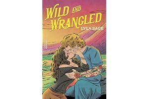 Wild and Wrangled: The perfect small-town, second chance romance from the author of TikTok sensation DONE AND DUSTED: 4 (Rebel Blue Ranch)