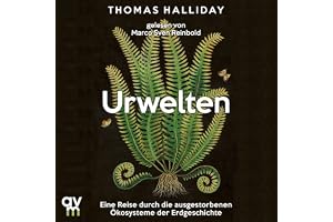 Urwelten: Eine Reise durch die ausgestorbenen Ökosysteme der Erdgeschichte
