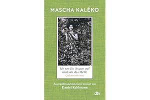 Ich tat die Augen auf und sah das Helle: Gedichte und Prosa. Ausgewählt und mit einem Vorwort von Daniel Kehlmann | 'Was für ein Schatz an Form, Schönheit und weiser Melancholie!' Daniel Kehlmann