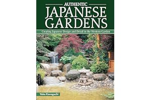 Authentic Japanese Gardens: Creating Japanese Design and Detail in the Western Garden (IMM Lifestyle Books) Traditional Elements, Layout, a Plant Directory of Trees, Shrubs, Bamboo, Flowers, and More