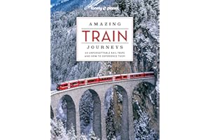 Lonely Planet Amazing Train Journeys: The Ultimate Guide to 60 Remarkable Rail Experiences with Stunning Photography, Route Maps & Expert Insights