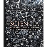 Sciencia: Mathematics, Physics, Chemistry, Biology, and Astronomy for All (Wooden Books)