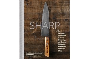 SHARP-THE DEFINITIVE GUIDE TO KNIVES KNIFE CARE AND CUTTING TECHNIQUES: The Definitive Introduction to Knives, Sharpening, and Cutting Techniques, with Recipes from Great Chefs