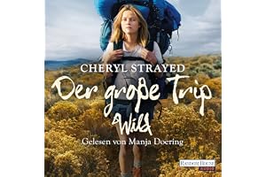 Der große Trip: Tausend Meilen durch die Wildnis zu mir selbst