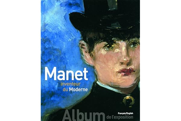 Manet inventeur du Moderne/Manet the Man Who Invented Modernity: Album de l'exposition
