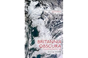 Britannia Obscura: Mapping Britain’s Hidden Landscapes