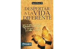 Despertar a la vida diferente: Guía de ayuda para hacer los Ejercicios Espirituales de San Ignacio de Loyola en la vida corriente (ESPIRITUALIDAD)