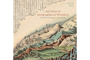 An Atlas of Geographical Wonders: From Mountaintops to Riverbeds: A Selection of Comparative Maps and Tableaux