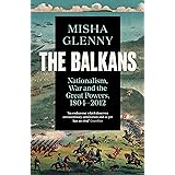 The Balkans, 1804–2012: Nationalism, War and the Great Powers