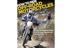 How to Ride Off-Road Motorcycles: Key Skills and Advanced Training for All Off-Road, Motocross, and Dual-Sport Riders