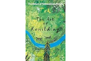 The Art of Rewilding: The Return of Yellowstone's Wolves