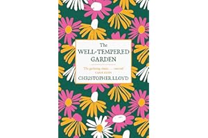 The Well-Tempered Garden: The Timeless Classic That No Gardener Should Be Without