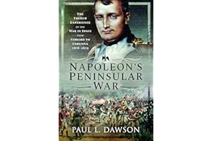 Napoleon's Peninsular War: The French Experience of the War in Spain from Vimeiro to Corunna, 1808-1809