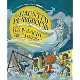 The Haunted Playground: A Halloween picture book adventure from the bestselling author of Wonder