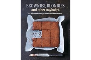 Brownies, Blondies and Other Traybakes: 65 Delicious Recipes for Home-Baked Sweet Treats