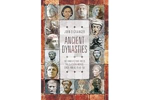 Ancient Dynasties: The Families that Ruled the Classical World, circa 1000 BC to AD 750