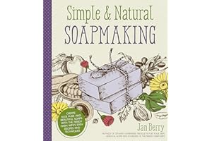 Simple & Natural Soapmaking: Create 100% Pure and Beautiful Soaps with the Nerdy Farm Wife’s Easy Recipes and Techniques