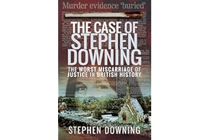 The Case of Stephen Downing: The Worst Miscarriage of Justice in British History