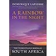 A Rainbow in the Night: The Tumultuous Birth of South Africa