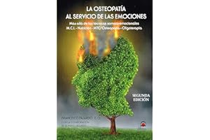 LA OSTEOPATÍA AL SERVICIO DE LAS EMOCIONES (2ª ED): Más allá de las técnicas somato-emocionales. M.C.I. – Nutrición – MTC/Osteopatía - Oligoterapia