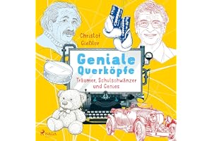 Geniale Querköpfe - Träumer, Schulschwänzer und Genies: Über Albert Einstein, Jules Verne und 15 weitere eigensinnige Persönl