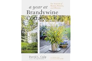 A Year at Brandywine Cottage: Six Seasons of Beauty, Bounty, and Blooms