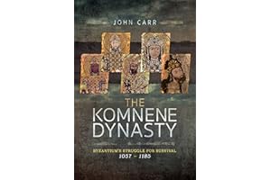 The Komnene Dynasty: Byzantium's Struggle for Survival 1057�1185: Byzantium's Struggle for Survival 1057-1185