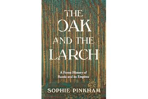 The Oak and The Larch: A New Forest History of Russia and its Empires