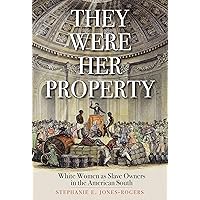 They Were Her Property: White Women as Slave Owners in the American South