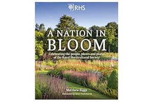 RHS A Nation in Bloom: Celebrating the People, Plants & Places of the Royal Horticultural Society: Celebrating the People, Plants and Places of the Royal Horticultural Society