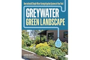 Greywater, Green Landscape: How to Install Simple Water-Saving Irrigation Systems in Your Yard