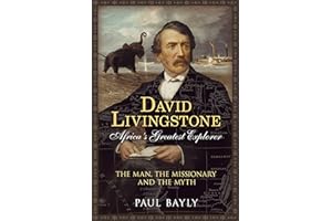 David Livingstone, Africa's Greatest Explorer: The Man, the Missionary and the Myth