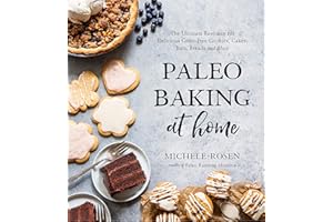 Paleo Baking at Home: The Ultimate Resource for Delicious Grain-free Cookies, Cakes, Bars, Breads and More