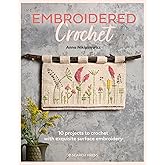 Embroidered Crochet: Enchanting projects to crochet and embroider