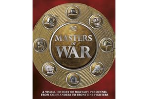Masters of War: A Visual History of Military Personnel from Commanders to Frontline Fighters