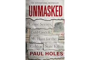 Unmasked: Crime Scenes, Cold Cases and My Hunt for the Golden State Killer