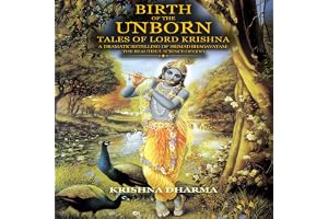 Birth of the Unborn: Tales of Lord Krishna: A Dramatic Retelling of Srimad Bhagavatam: The Beautiful Science of God